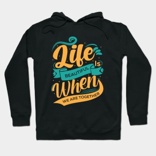 Life is Beautiful When we Are Together | Typography Hoodie